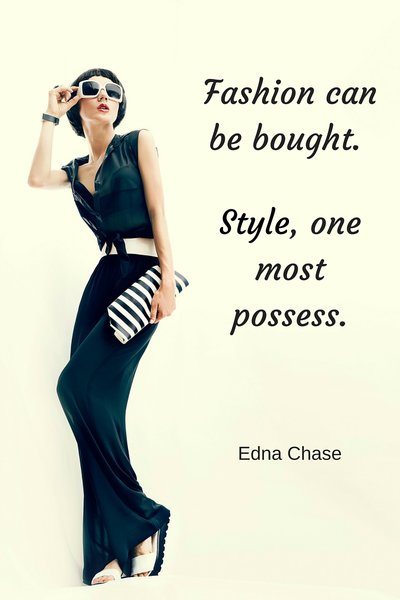 Fashion can be bought. Style, one must possess - Edna Chase